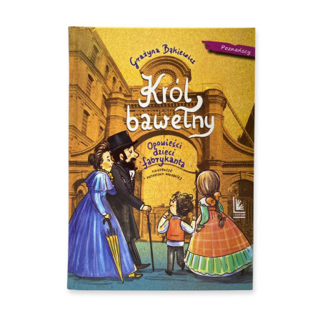 Król bawełny Opowieści dzieci fabrykanta Grażyna Bąkiewicz