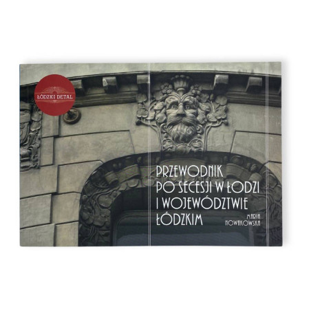 Przewodnik po secesji w Łodzi i województwie łódzkim Maria Nowakowska