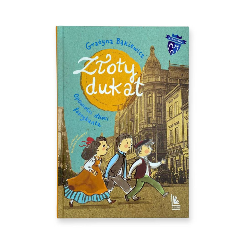Złoty dukat Opowieści dzieci fabrykanta Grażyna Bąkiewicz